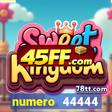 numero 44444 significado espiritual